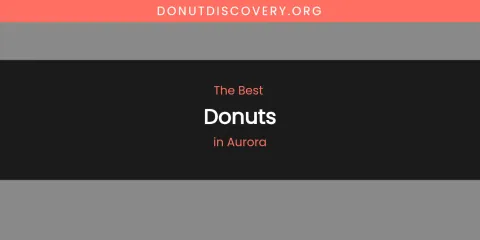 The Absolute Best Donuts in Aurora
